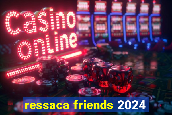 ressaca friends 2024